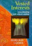 Vested Interests: Cross-Dressing And Cultural Anxiety by Marjorie B. Garber , 1966