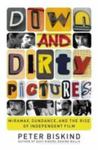 Down And Dirty Pictures: Miramax, Sundance, And The Rise Of Independent Film by Peter Biskind , 1962