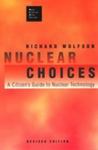 Nuclear Choices: A Citizen's Guide To Nuclear Technology by Richard Wolfson , 1969