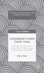 Congress's Own Think Tank: Learning From The Legacy Of The Office Of Technology Assessment (1972-1995) by Peter D. Blair , 1973