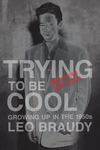 Trying To Be Cool: Growing Up In The 1950s by Leo Braudy , 1963