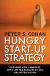 Hungry Start-Up Strategy: Creating New Ventures With Limited Resources And Unlimited Vision