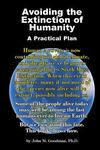 Avoiding The Extinction Of Humanity: A Practical Plan by John M. Goodman , 1960