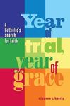 Year Of Trial, Year Of Grace: A Catholic's Search For Faith by Clayvon C. Harris , 1988
