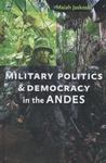 Military Politics And Democracy In The Andes by Maiah Jaskoski , 1999