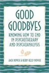 Good Goodbyes: Knowing How To End In Psychotherapy And Psychoanalysis