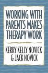 Working With Parents Makes Therapy Work by Kerry Kelly Novick , co-author, 1964