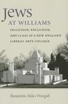 Jews At Williams: Inclusion, Exclusion, And Class At A New England Liberal Arts College by Benjamin Aldes Wurgaft , 2000