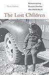 The Lost Children: Reconstructing Europe's Families After World War II by Tara Zahra , 1998